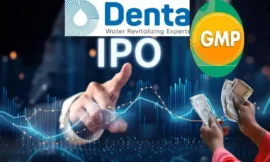 Denta Water and Infra Solutions IPO: दमदार शुरुआत, ग्रे मार्केट में जोरदार प्रदर्शन